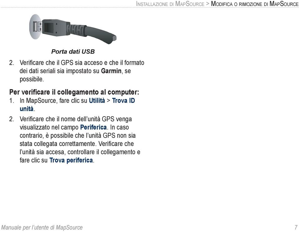 Per verificare il collegamento al computer: 1. In MapSource, fare clic su Utilità > Trova ID unità. 2.