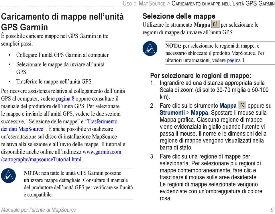 Per selezionare le mappe e inviarle all unità GPS, vedere le due sezioni successive, Selezione delle mappe e Trasferimento dei dati MapSource.