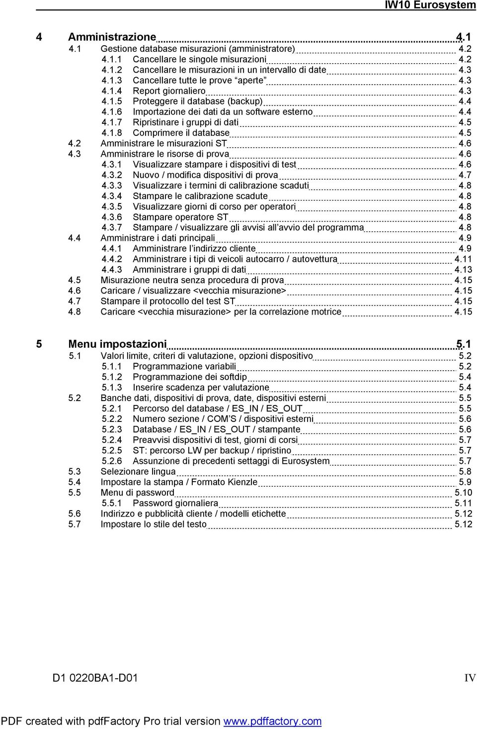 5 4.2 Amministrare le misurazioni ST 4.6 4.3 Amministrare le risorse di prova 4.6 4.3.1 Visualizzare stampare i dispositivi di test 4.6 4.3.2 Nuovo / modifica dispositivi di prova 4.7 4.3.3 Visualizzare i termini di calibrazione scaduti 4.