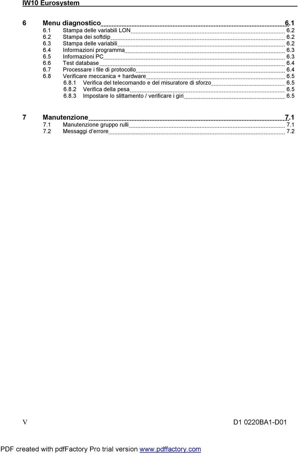 5 6.8.1 Verifica del telecomando e del misuratore di sforzo 6.5 6.8.2 Verifica della pesa 6.5 6.8.3 Impostare lo slittamento / verificare i giri 6.