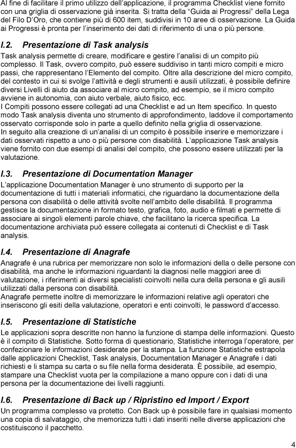 La Guida ai Progressi è pronta per l inserimento dei dati di riferimento di una o più persone. I.2.