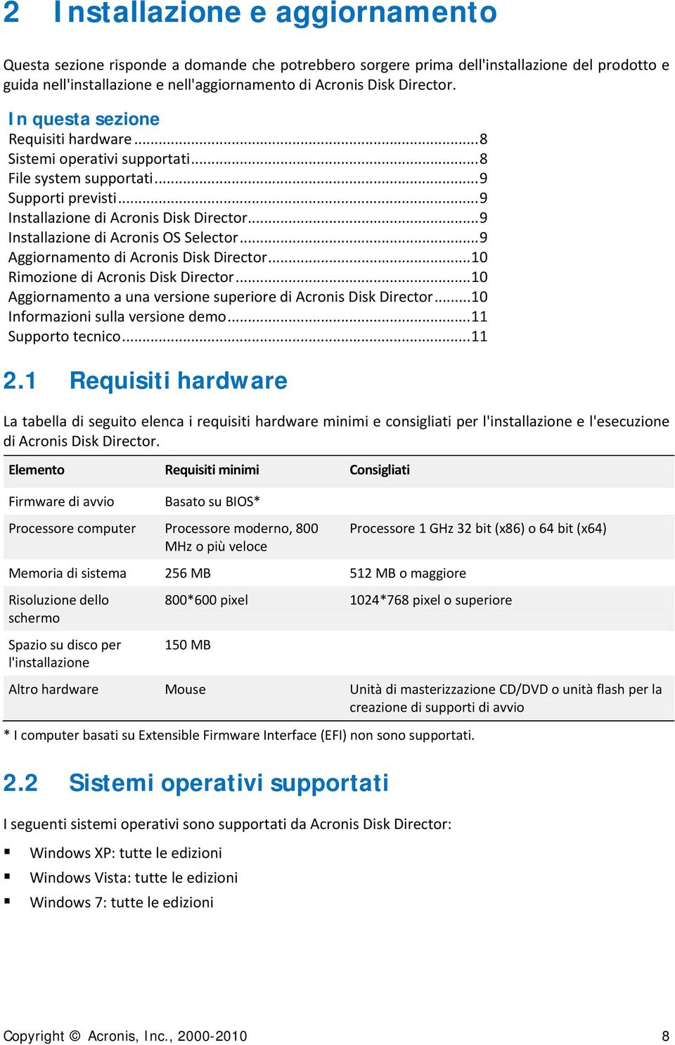 .. 9 Installazione di Acronis OS Selector... 9 Aggiornamento di Acronis Disk Director... 10 Rimozione di Acronis Disk Director... 10 Aggiornamento a una versione superiore di Acronis Disk Director.