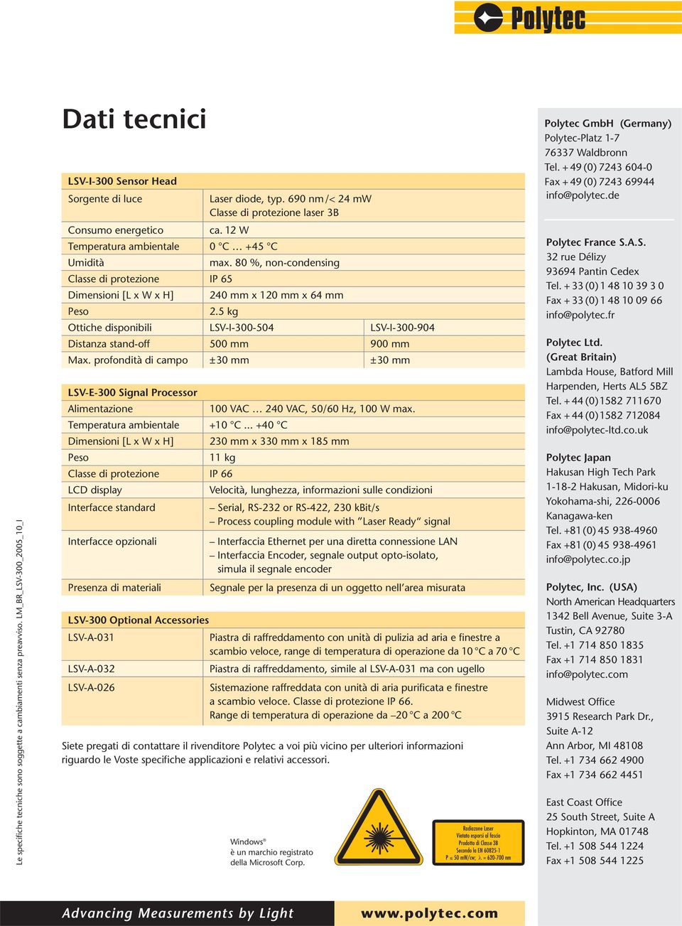 .. +40 C Dimensioni [L x W x H] Peso Classe di protezione LCD display Interfacce standard Interfacce opzionali Presenza di materiali Laser diode, typ. 690 nm/< 24 mw Classe di protezione laser 3B ca.