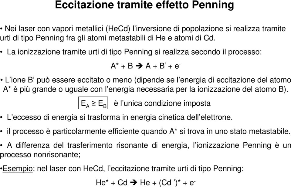 uguale con l energia necessaria per la ionizzazione del atomo B). E A E B è l unica condizione imposta L eccesso di energia si trasforma in energia cinetica dell elettrone.