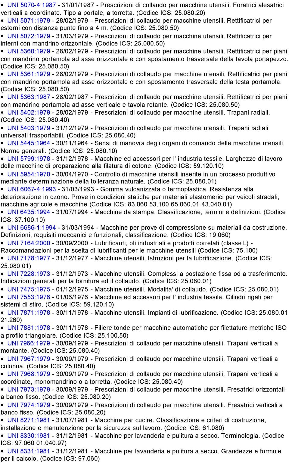 50) UNI 5072:1979-31/03/1979 - Prescrizioni di collaudo per macchine utensili. Rettificatrici per interni con mandrino orizzontale. (Codice ICS: 25.080.