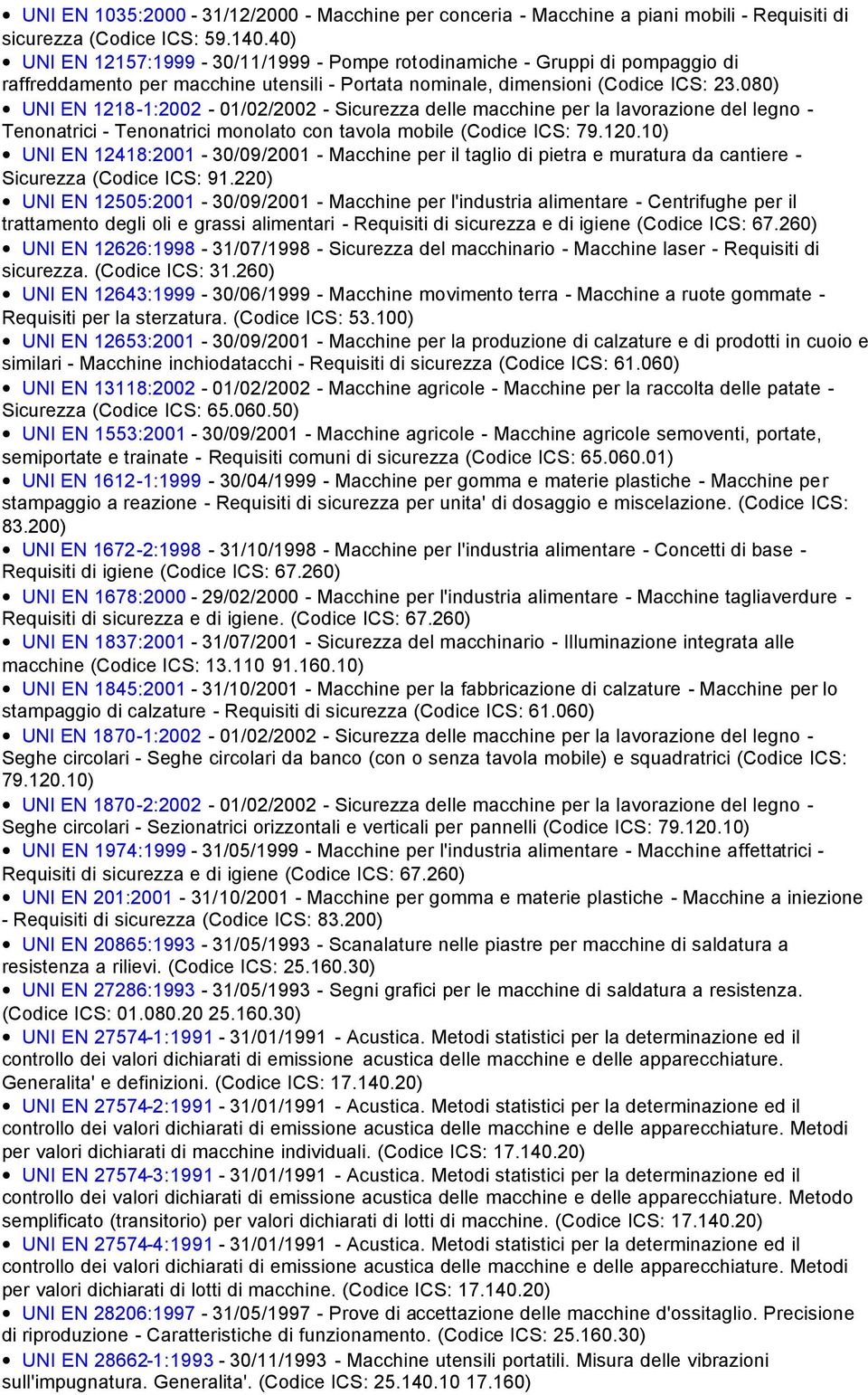 080) UNI EN 1218-1:2002-01/02/2002 - Sicurezza delle macchine per la lavorazione del legno - Tenonatrici - Tenonatrici monolato con tavola mobile (Codice ICS: 79.120.