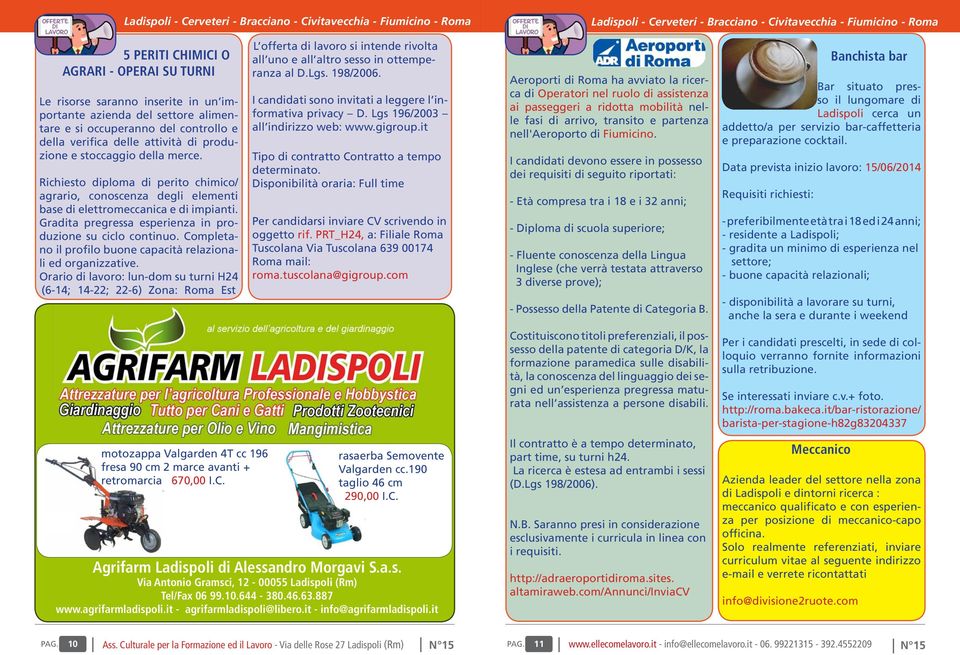 Richiesto diploma di perito chimico/ agrario, conoscenza degli elementi base di elettromeccanica e di impianti. Gradita pregressa esperienza in produzione su ciclo continuo.