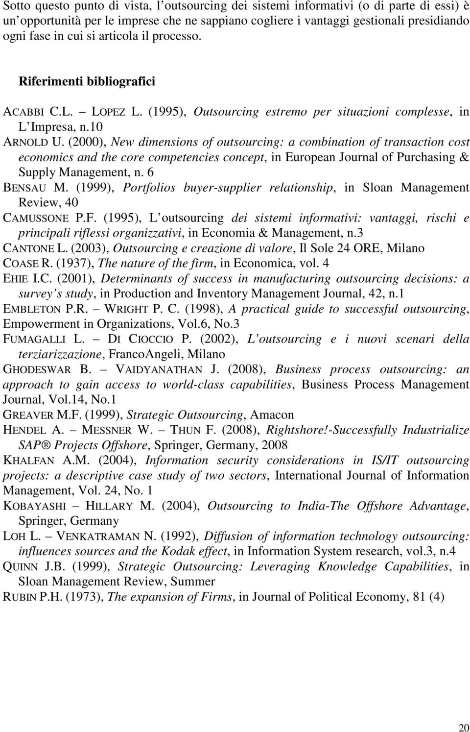 (2000), New dimensions of outsourcing: a combination of transaction cost economics and the core competencies concept, in European Journal of Purchasing & Supply Management, n. 6 BENSAU M.