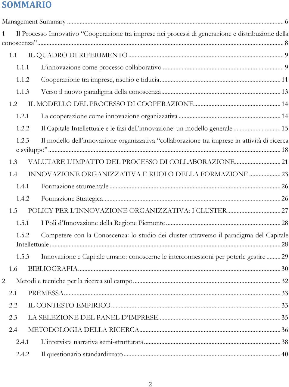 ..14 1.2.2 Il Capitale Intellettuale e le fasi dell innovazione: un modello generale...15 1.2.3 Il modello dell innovazione organizzativa collaborazione tra imprese in attività di ricerca e sviluppo.