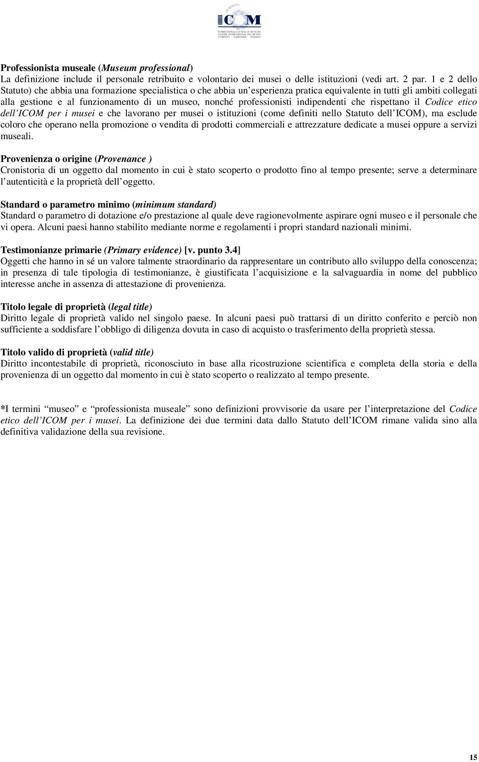 professionisti indipendenti che rispettano il Codice etico dell ICOM per i musei e che lavorano per musei o istituzioni (come definiti nello Statuto dell ICOM), ma esclude coloro che operano nella