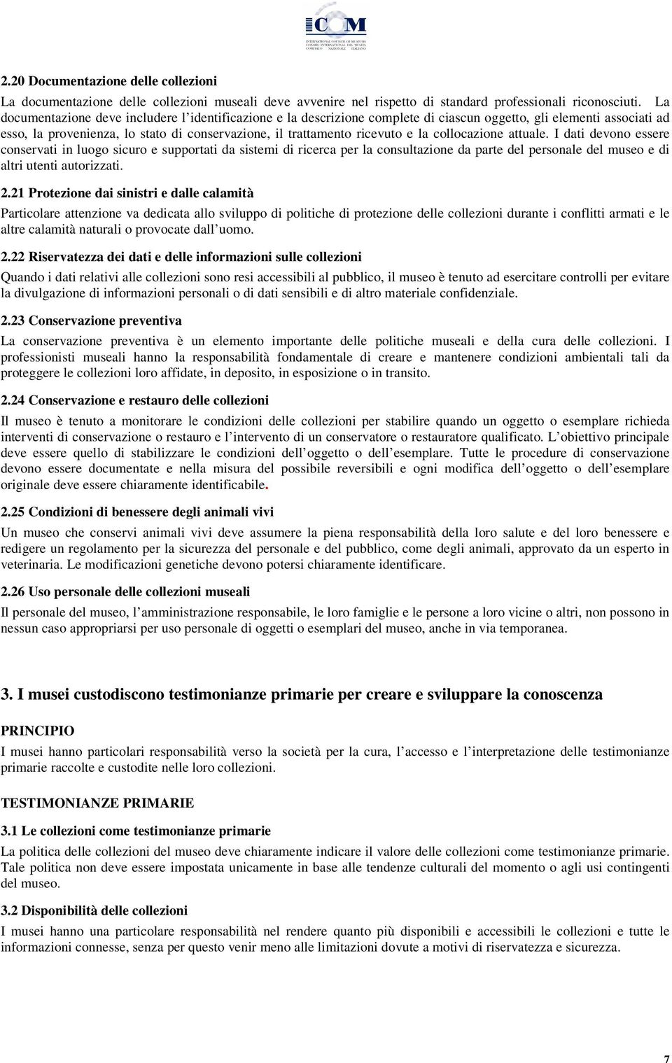 la collocazione attuale. I dati devono essere conservati in luogo sicuro e supportati da sistemi di ricerca per la consultazione da parte del personale del museo e di altri utenti autorizzati. 2.