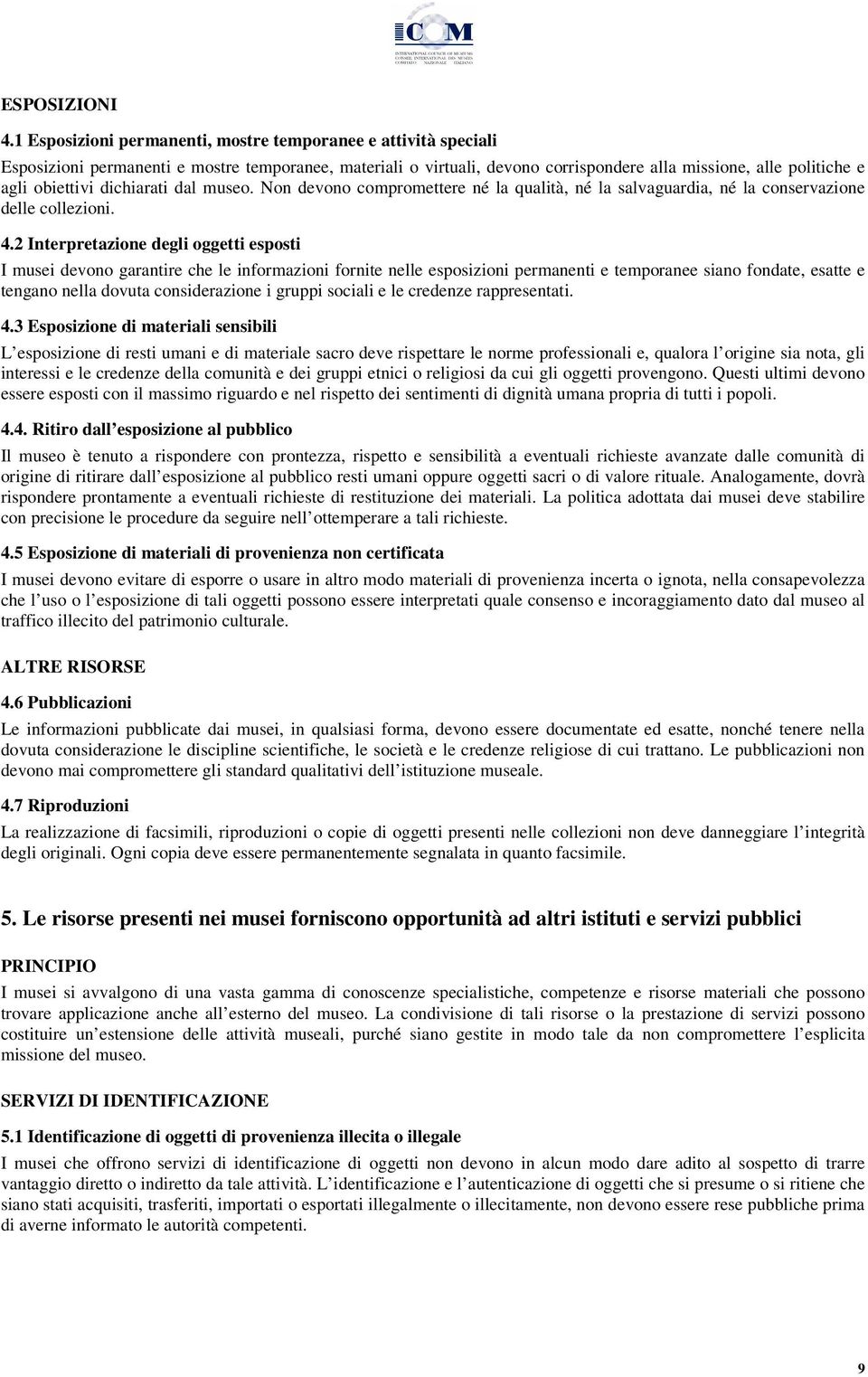 dichiarati dal museo. Non devono compromettere né la qualità, né la salvaguardia, né la conservazione delle collezioni. 4.