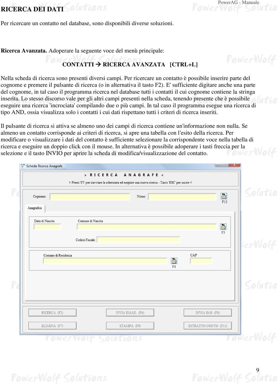 Per ricercare un contatto è possibile inserire parte del cognome e premere il pulsante di ricerca (o in alternativa il tasto F2).