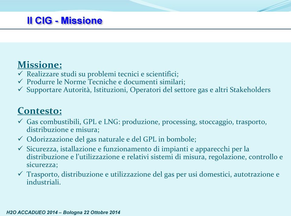 e misura; Odorizzazione del gas naturale e del GPL in bombole; Sicurezza, istallazione e funzionamento di impianti e apparecchi per la distribuzione e l