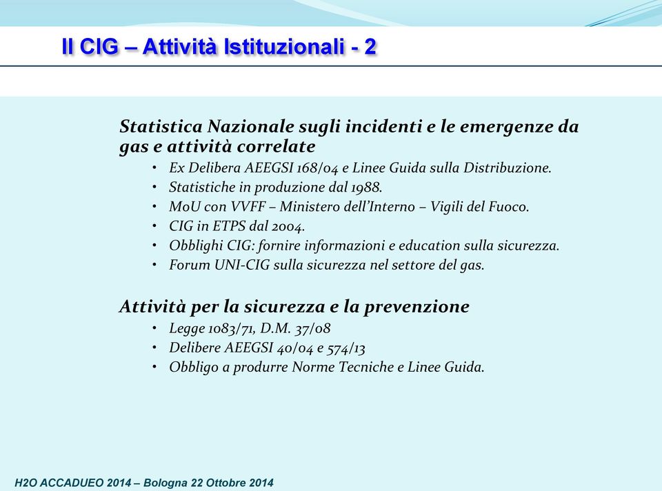 CIG in ETPS dal 2004. Obblighi CIG: fornire informazioni e education sulla sicurezza. Forum UNI-CIG sulla sicurezza nel settore del gas.