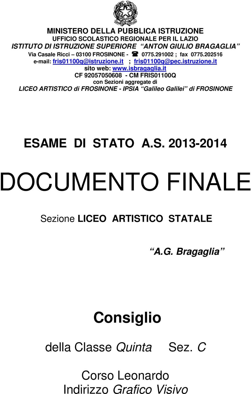 it CF 92057050608 - CM FRIS01100Q con Sezioni aggregate di LICEO ARTISTICO di FROSINONE - IPSIA Galileo Galilei di FROSINONE ESAME DI STATO A.S. 2013-2014 DOCUMENTO FINALE Sezione LICEO ARTISTICO STATALE A.