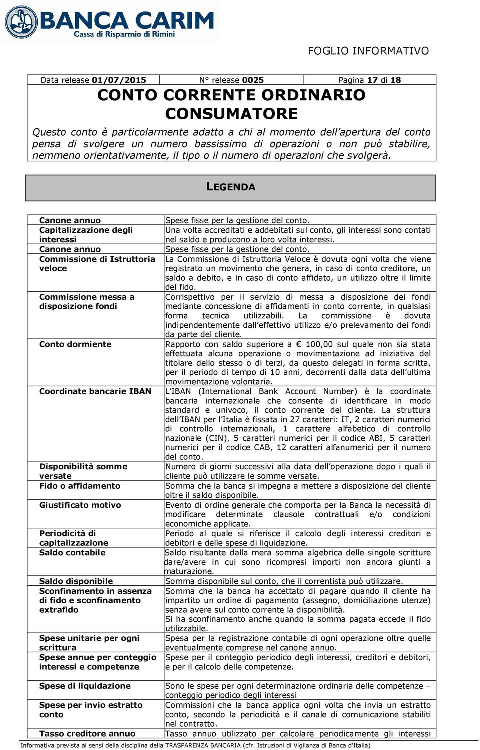 di fido e sconfinamento extrafido Spese unitarie per ogni scrittura Spese annue per conteggio interessi e competenze Spese fisse per la gestione del conto.