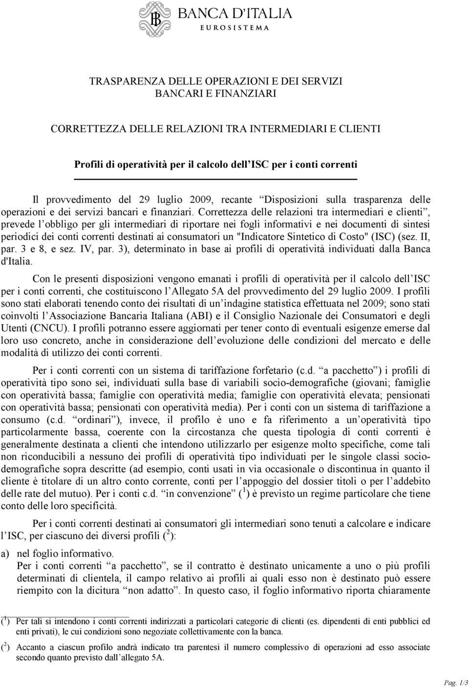 Correttezza delle relazioni tra intermediari e clienti, prevede l obbligo per gli intermediari di riportare nei fogli informativi e nei documenti di sintesi periodici dei conti correnti destinati ai