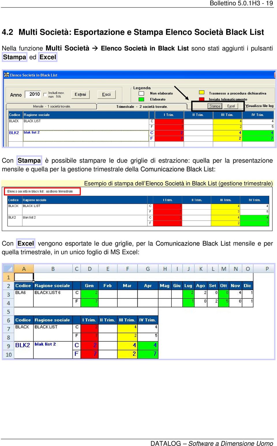 pulsanti Stampa ed Excel Con Stampa è possibile stampare le due griglie di estrazione: quella per la presentazione mensile e quella per la