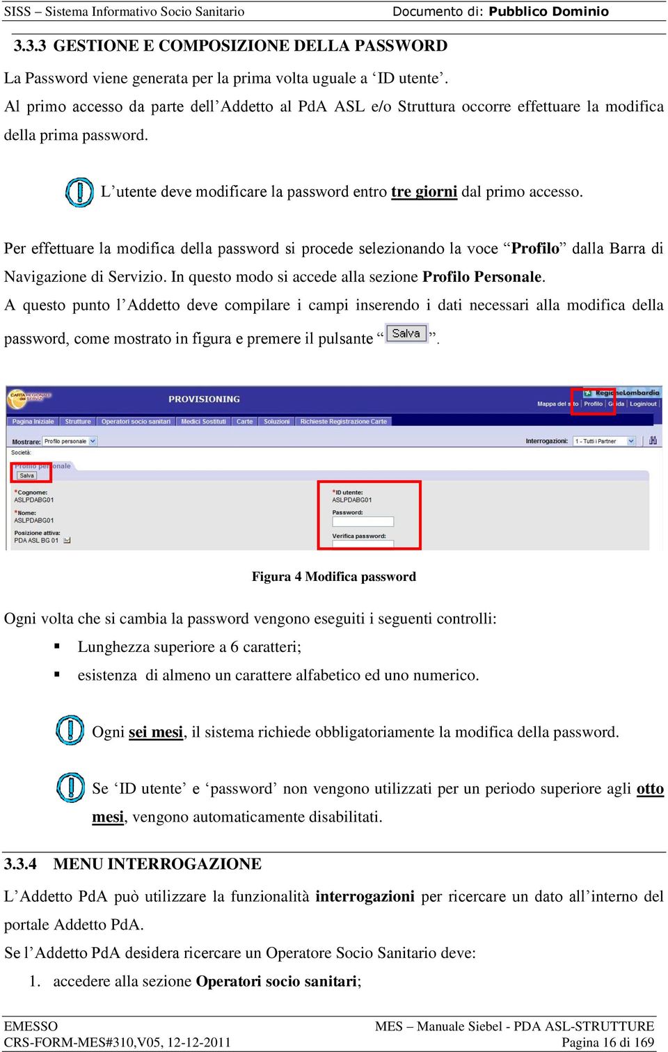 Per effettuare la modifica della password si procede selezionando la voce Profilo dalla Barra di Navigazione di Servizio. In questo modo si accede alla sezione Profilo Personale.