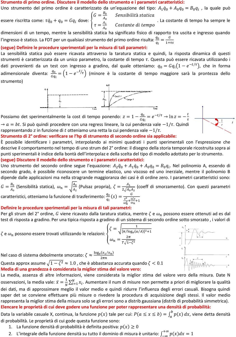 La costante di tempo ha sempre le dimensioni di un tempo, mentre la sensibilità statica ha significato fisico di rapporto tra uscita e ingresso quando l ingresso è statico.