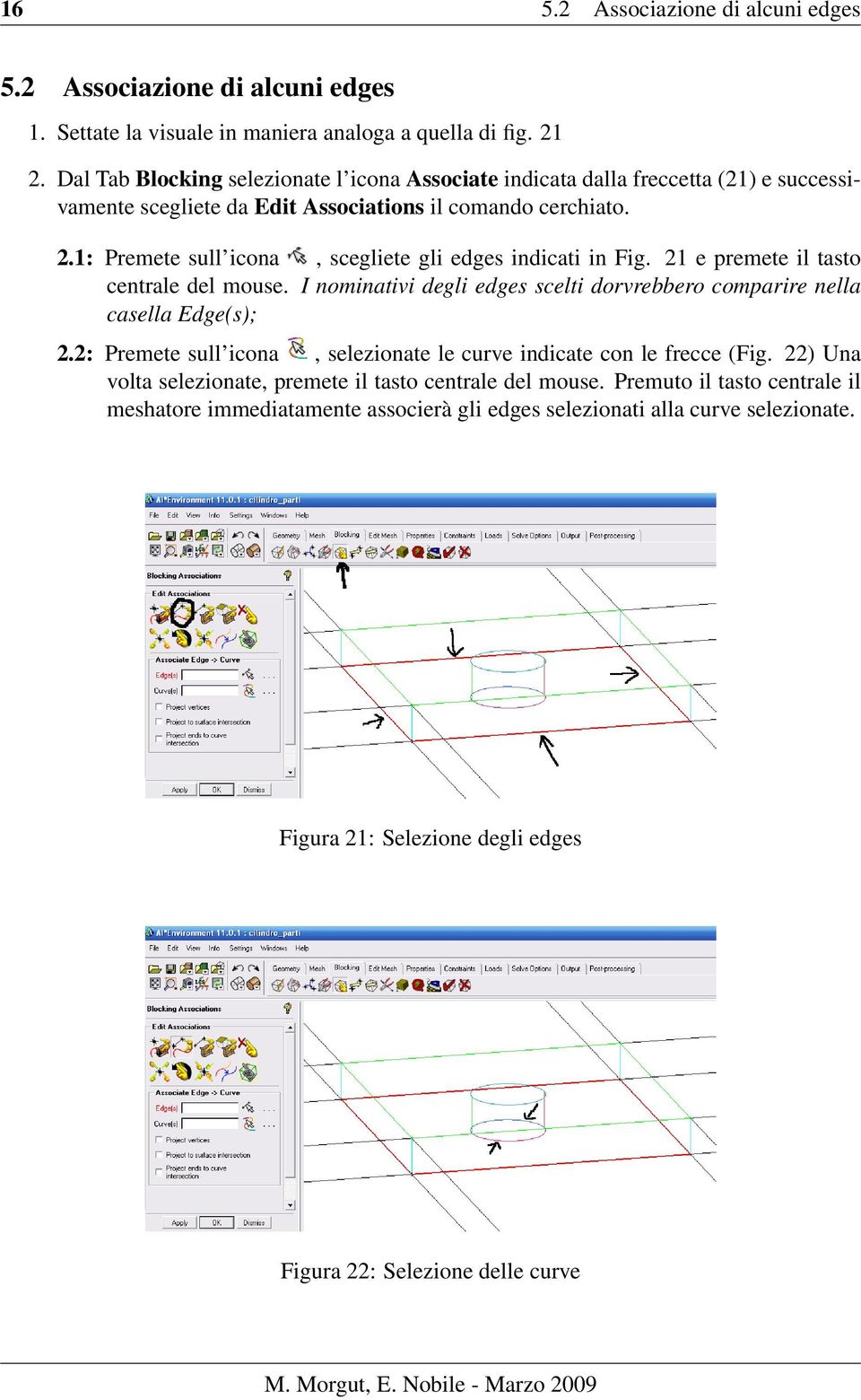 1: Premete sull icona, scegliete gli edges indicati in Fig. 21 e premete il tasto centrale del mouse. I nominativi degli edges scelti dorvrebbero comparire nella casella Edge(s); 2.