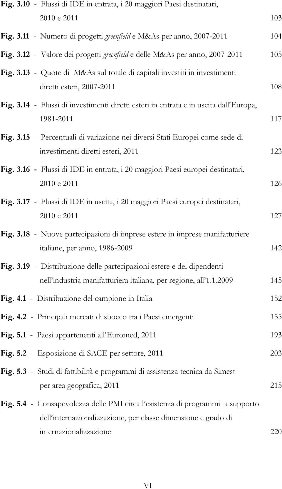 14 - Flussi di investimenti diretti esteri in entrata e in uscita dall Europa, 1981-2011 117 Fig. 3.