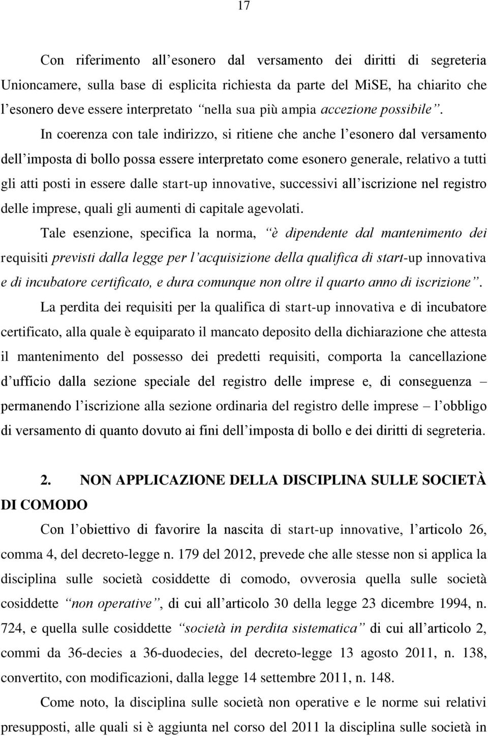 In coerenza con tale indirizzo, si ritiene che anche l esonero dal versamento dell imposta di bollo possa essere interpretato come esonero generale, relativo a tutti gli atti posti in essere dalle