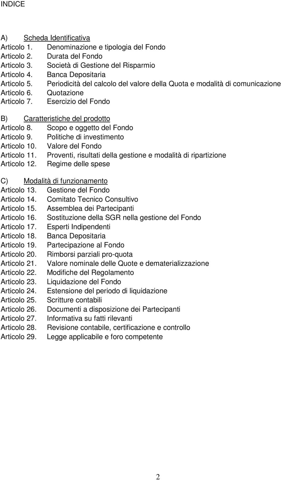 Scopo e oggetto del Fondo Articolo 9. Politiche di investimento Articolo 10. Valore del Fondo Articolo 11. Proventi, risultati della gestione e modalità di ripartizione Articolo 12.