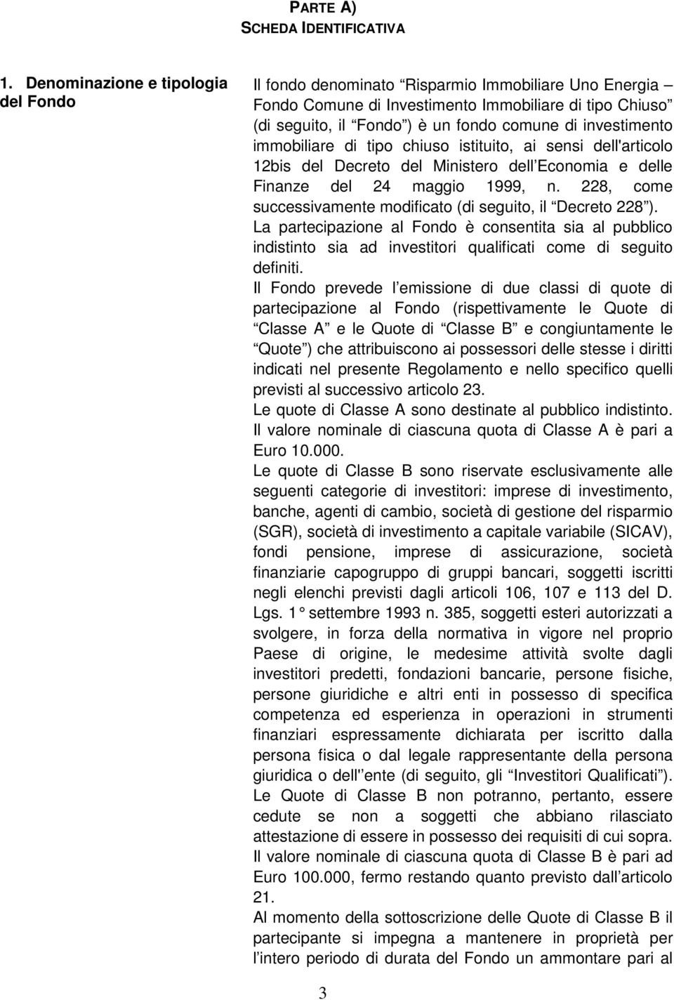 investimento immobiliare di tipo chiuso istituito, ai sensi dell'articolo 12bis del Decreto del Ministero dell Economia e delle Finanze del 24 maggio 1999, n.