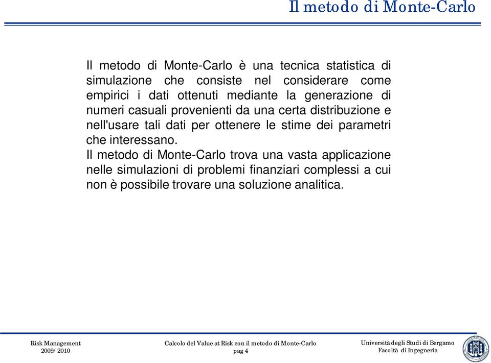 distribuzione e nell'usare tali dati per ottenere le stime dei parametri che interessano.