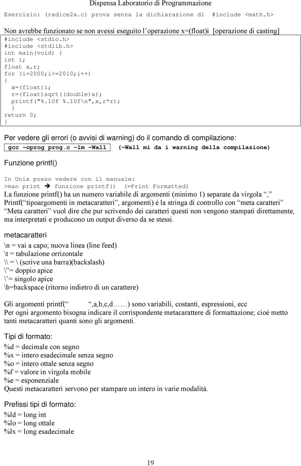 10f\n",x,r*r); Per vedere gli errori (o avvisi di warning) do il comando di compilazione: gcc oprog prog.