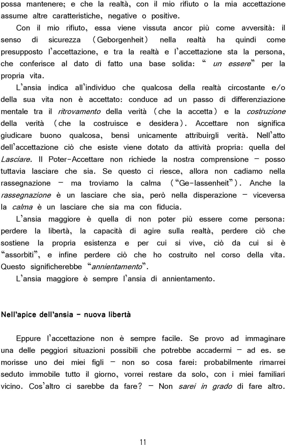 persona, che conferisce al dato di fatto una base solida: un essere per la propria vita.