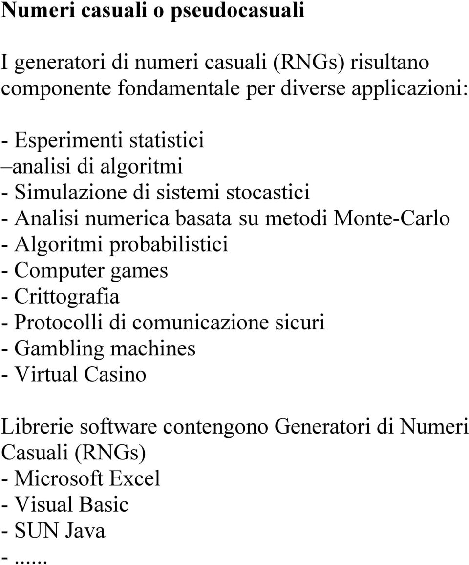 metodi Monte-Carlo - Algoritmi probabilistici - Computer games - Crittografia - Protocolli di comunicazione sicuri - Gambling