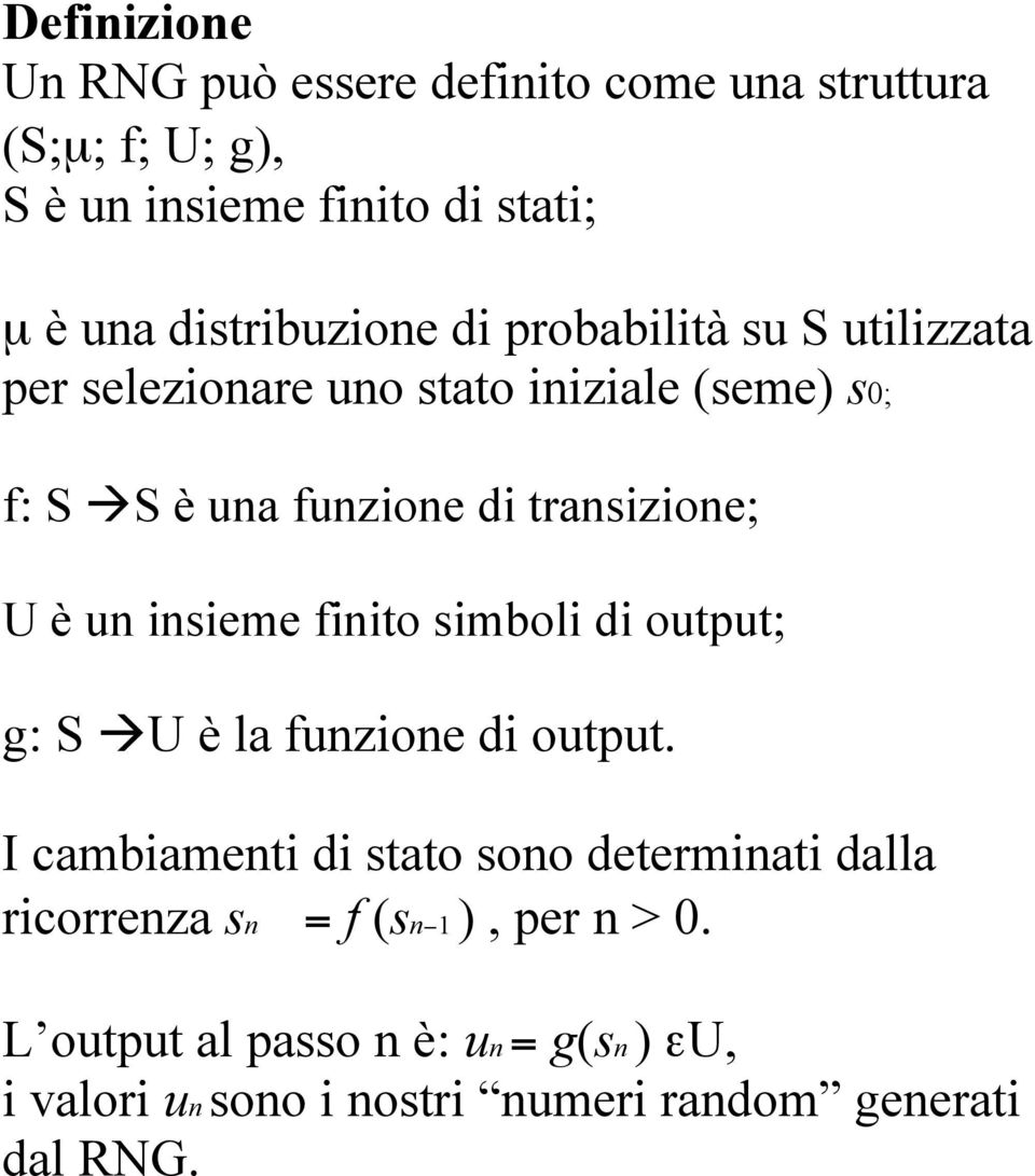 transizione; U è un insieme finito simboli di output; g: S U è la funzione di output.