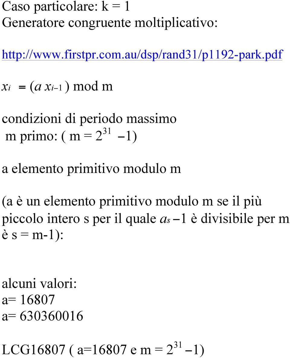 pdf xi = (a xi 1 ) mod m condizioni di periodo massimo m primo: ( m = 2 31 1) a elemento primitivo