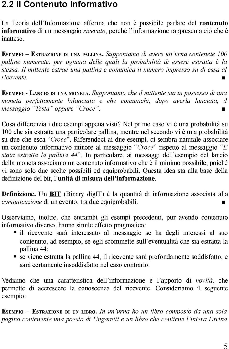 Il mittente estrae una pallina e comunica il numero impresso su di essa al ricevente. ESEMPIO - LANCIO DI UNA MONETA.