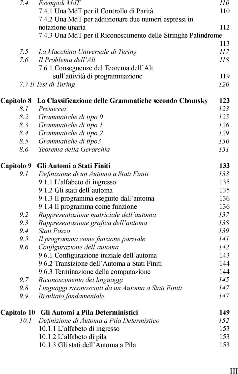 7 Il Test di Turing 120 Capitolo 8 La Classificazione delle Grammatiche secondo Chomsky 123 8.1 Premessa 123 8.2 Grammatiche di tipo 0 125 8.3 Grammatiche di tipo 1 126 8.