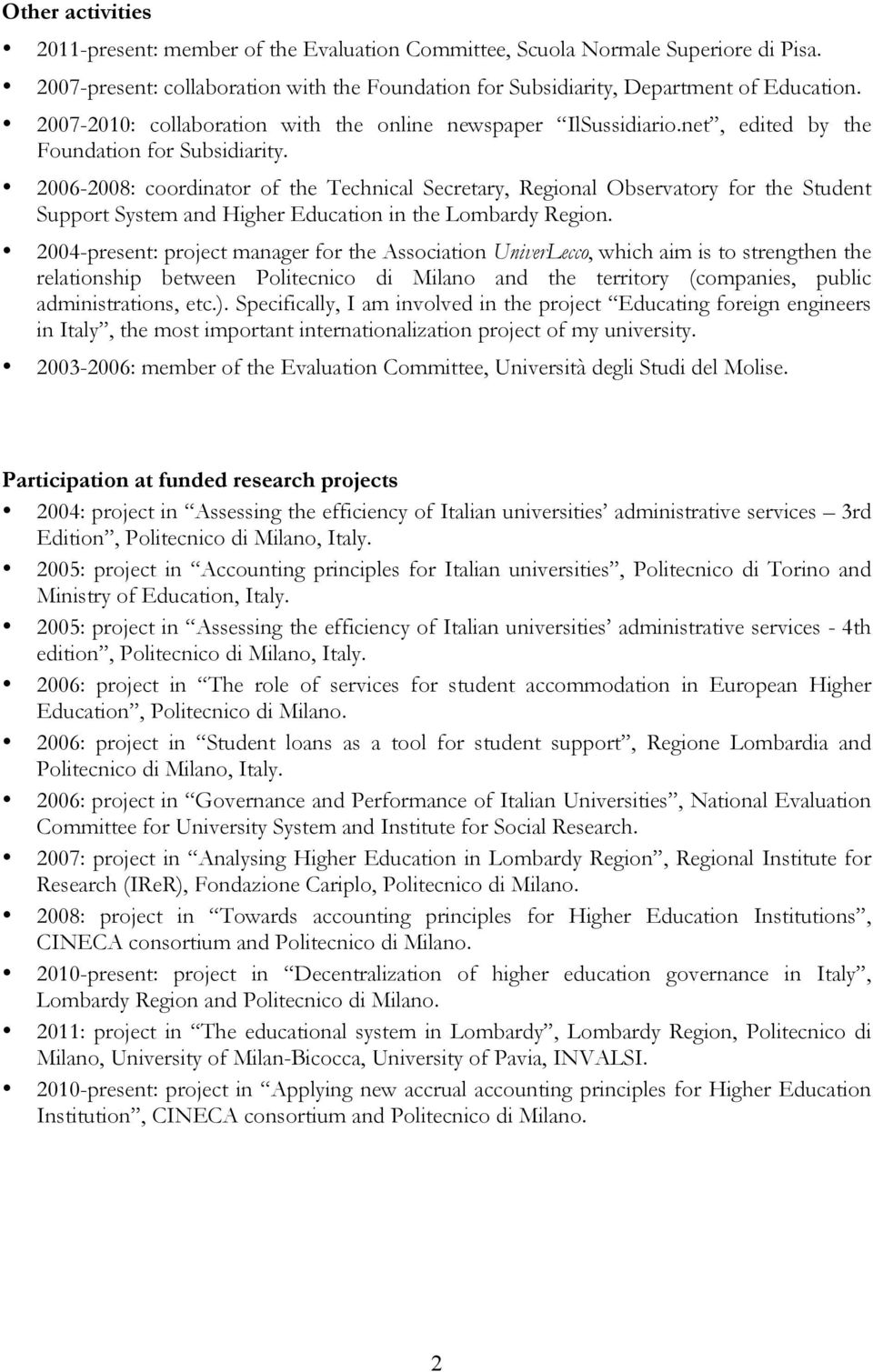 2006-2008: coordinator of the Technical Secretary, Regional Observatory for the Student Support System and Higher Education in the Lombardy Region.