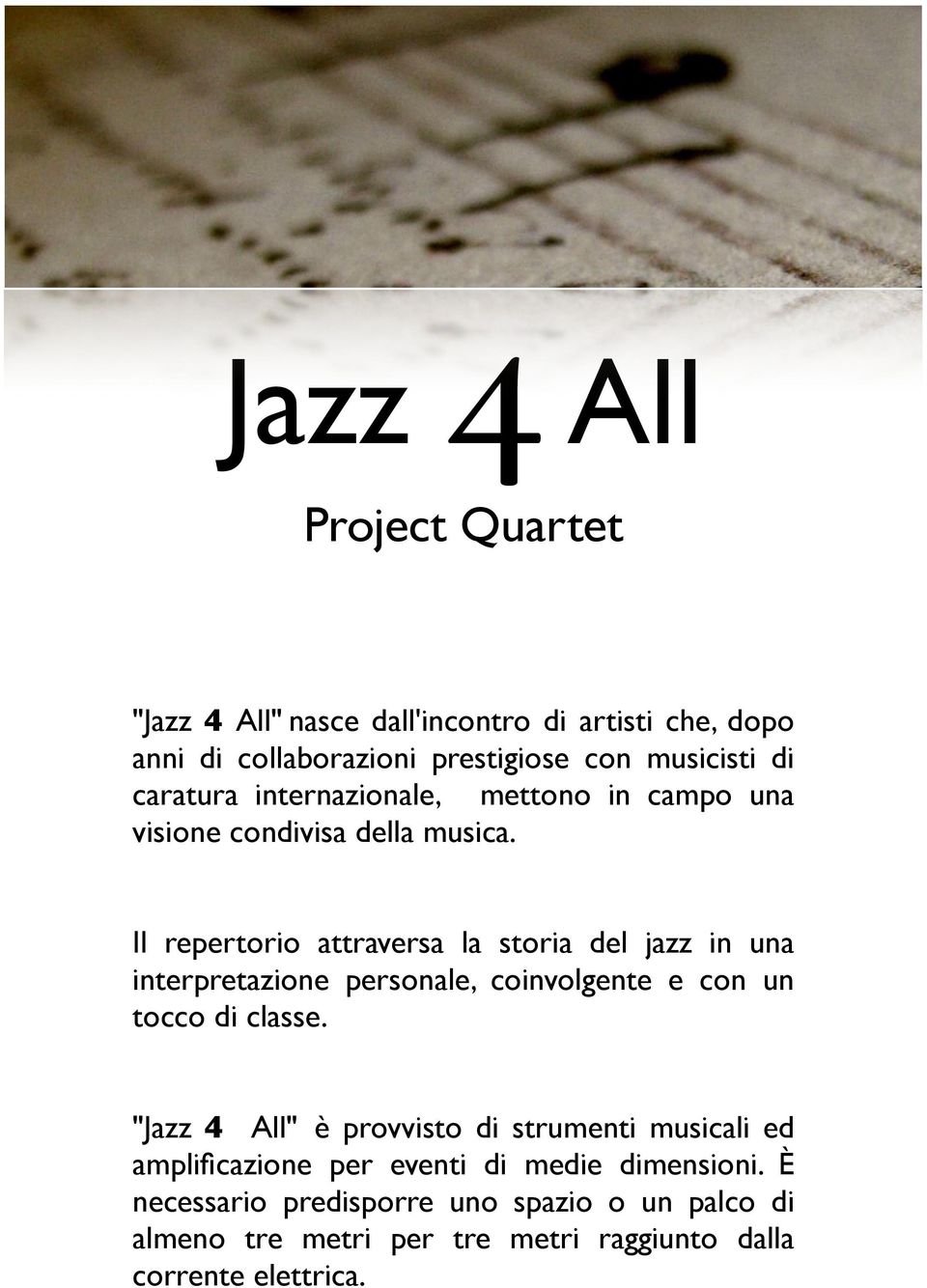 Il repertorio attraversa la storia del jazz in una interpretazione personale, coinvolgente e con un tocco di classe.