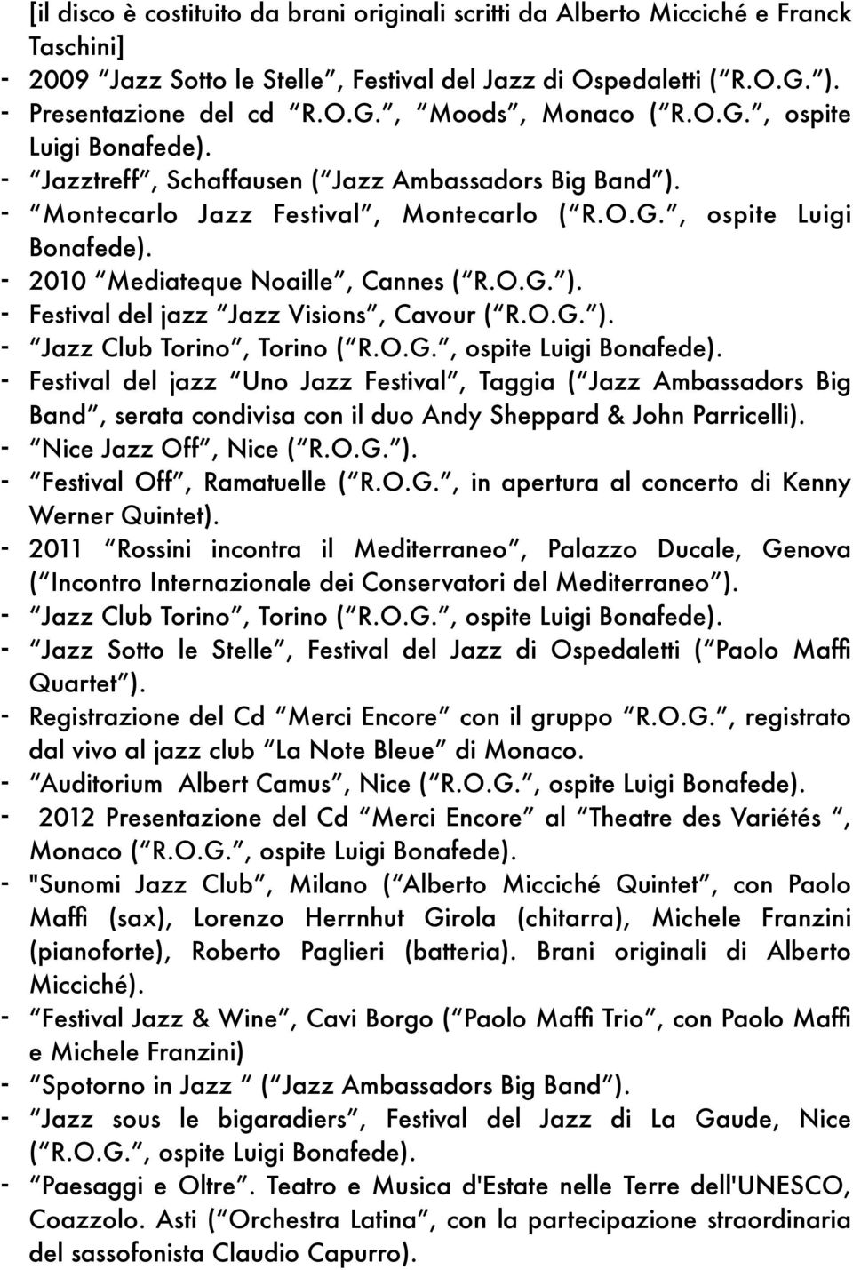 O.G. ). - Jazz Club Torino, Torino ( R.O.G., ospite Luigi Bonafede).
