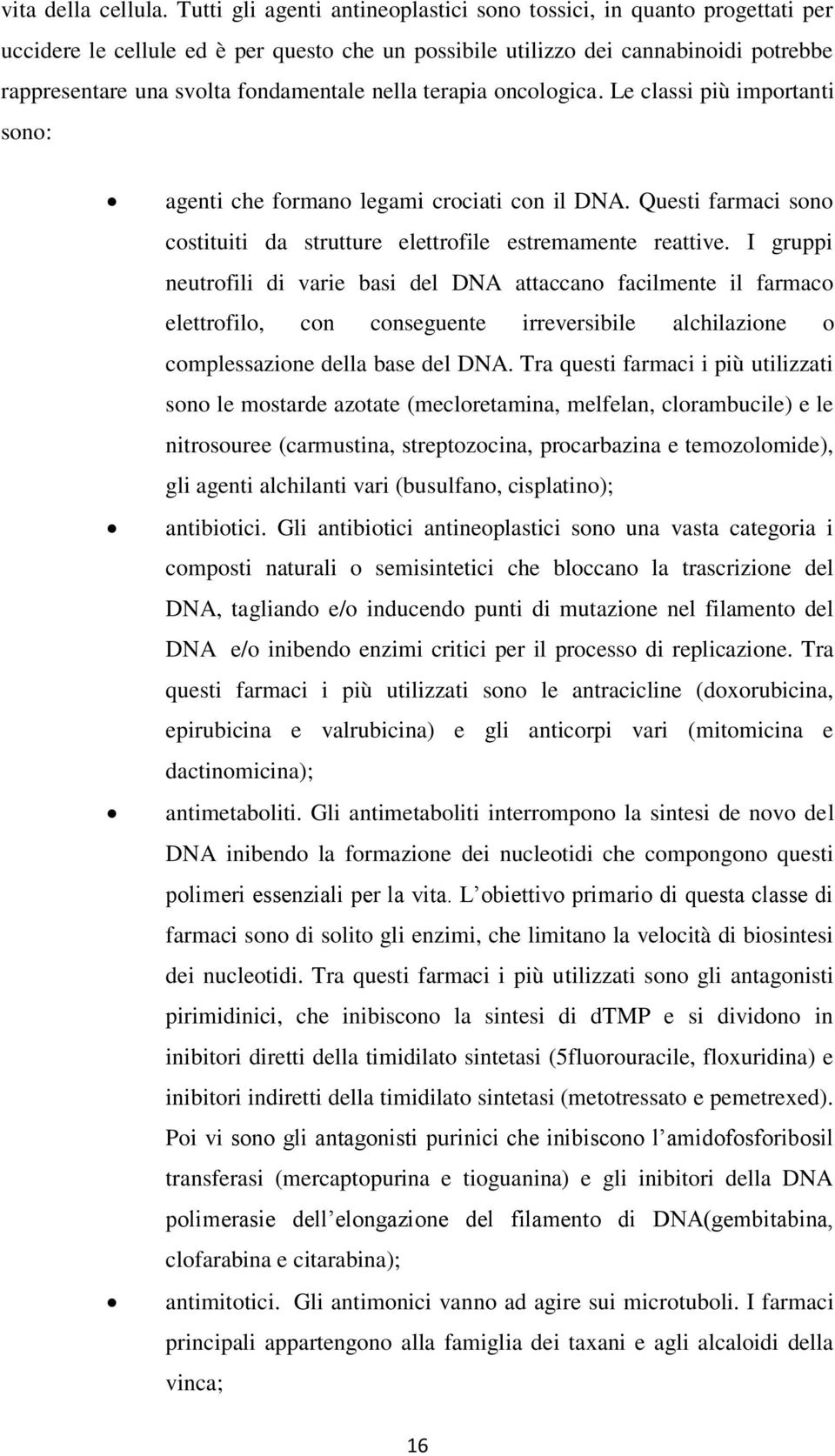 nella terapia oncologica. Le classi più importanti sono: agenti che formano legami crociati con il DNA. Questi farmaci sono costituiti da strutture elettrofile estremamente reattive.