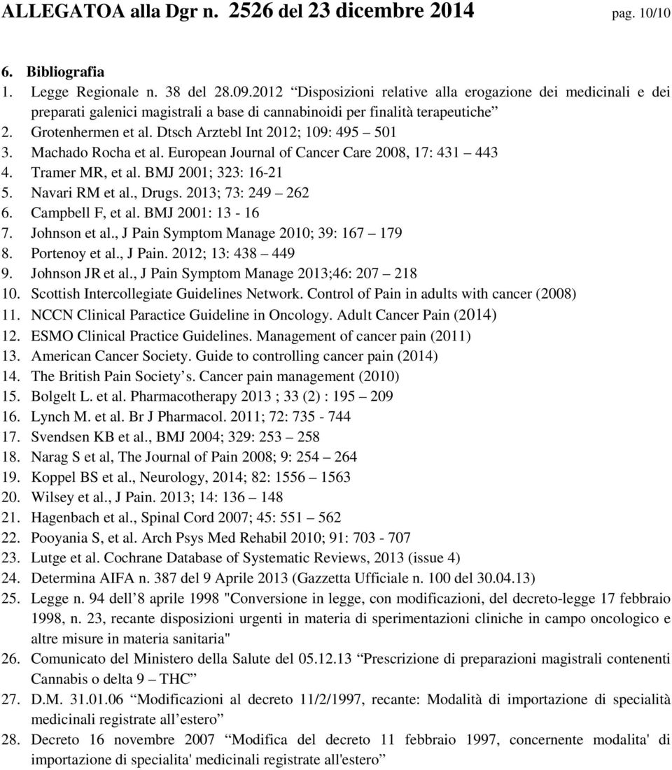 Dtsch Arztebl Int 2012; 109: 495 501 3. Machado Rocha et al. European Journal of Cancer Care 2008, 17: 431 443 4. Tramer MR, et al. BMJ 2001; 323: 16-21 5. Navari RM et al., Drugs.