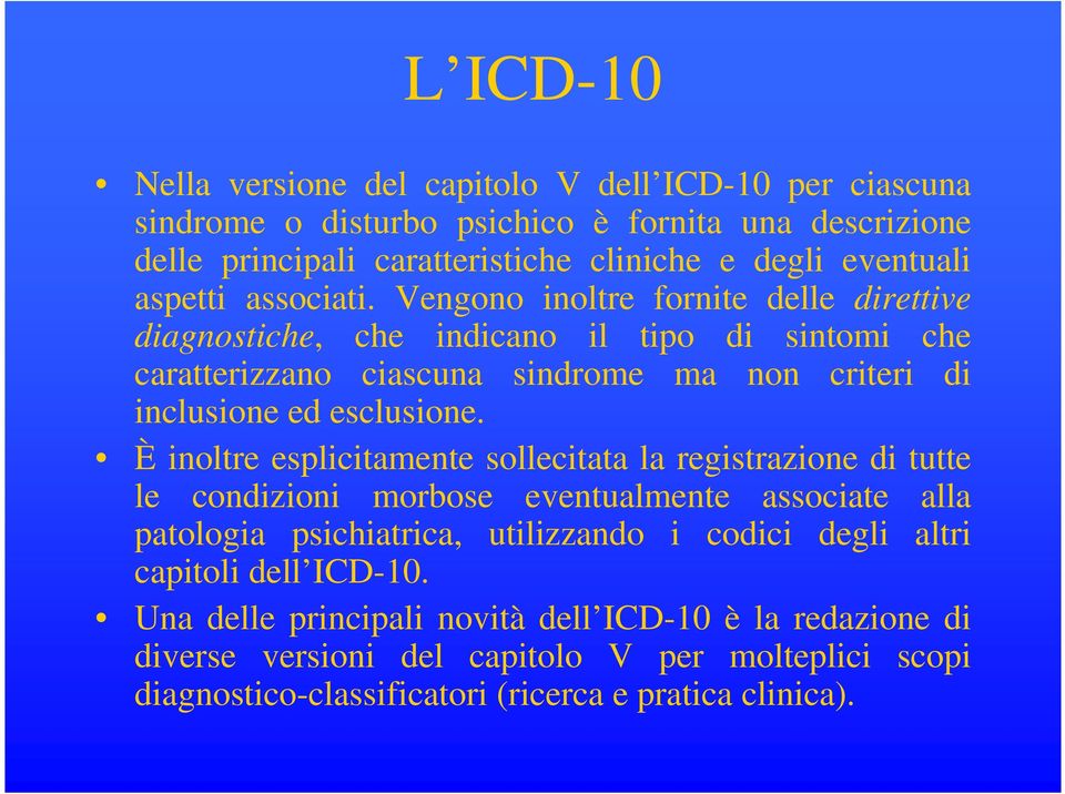 Vengono inoltre fornite delle direttive diagnostiche, che indicano il tipo di sintomi che caratterizzano ciascuna sindrome ma non criteri di inclusione ed esclusione.