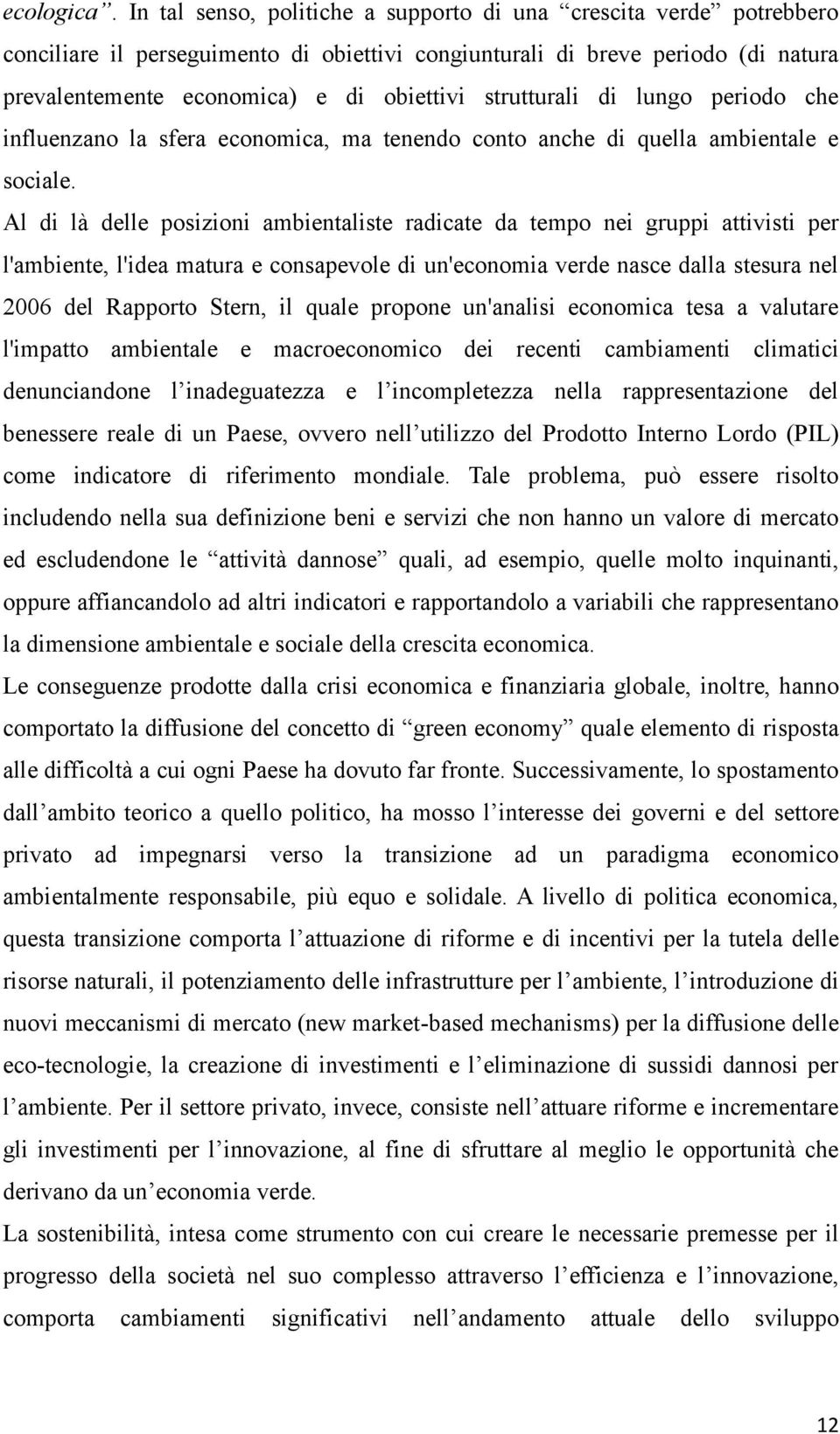 strutturali di lungo periodo che influenzano la sfera economica, ma tenendo conto anche di quella ambientale e sociale.