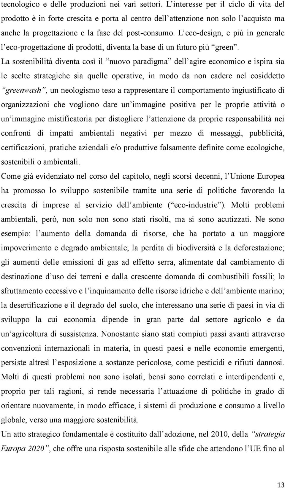 L eco-design, e più in generale l eco-progettazione di prodotti, diventa la base di un futuro più green.