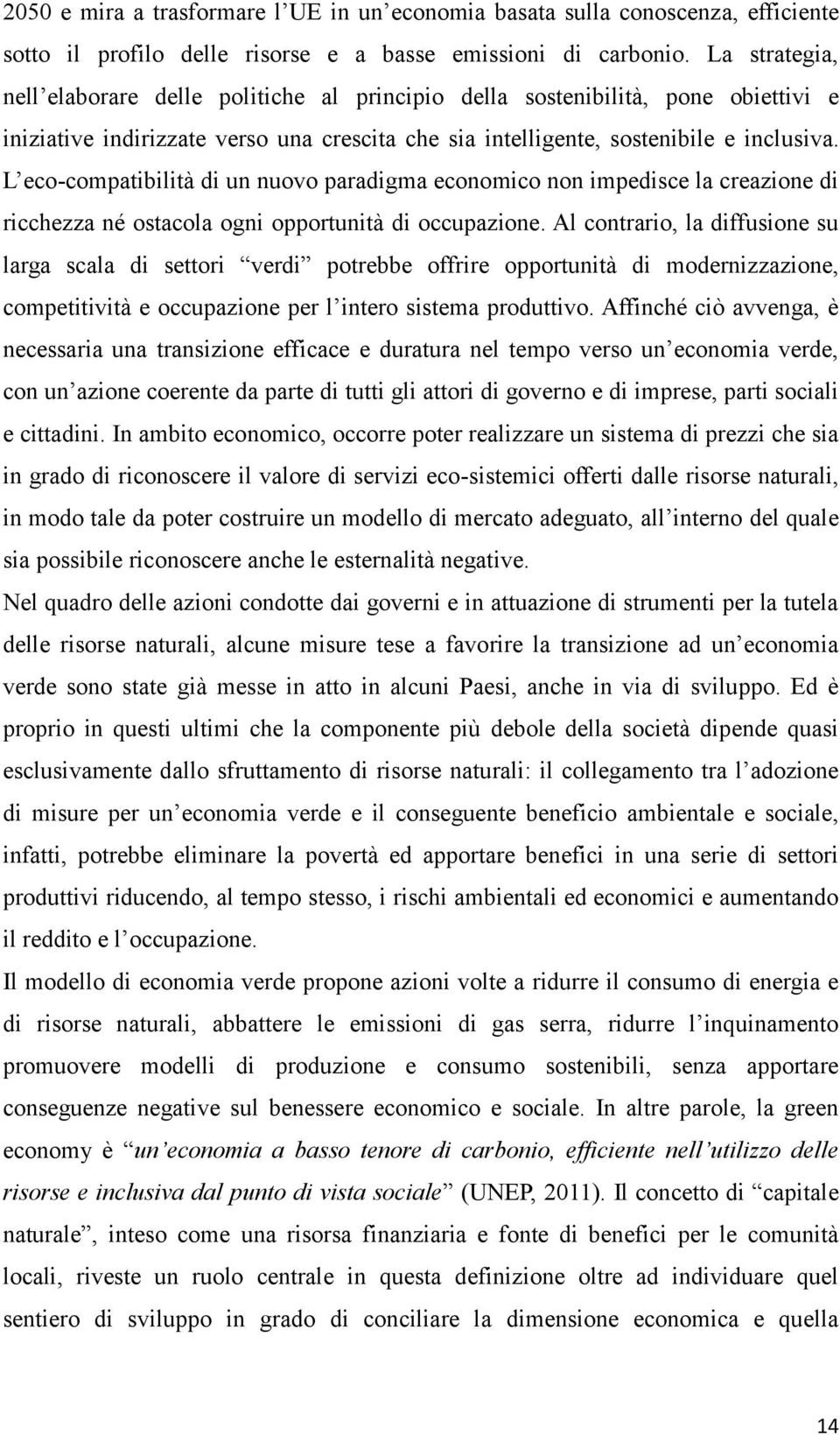 L eco-compatibilità di un nuovo paradigma economico non impedisce la creazione di ricchezza né ostacola ogni opportunità di occupazione.