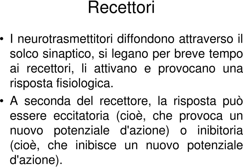 A seconda del recettore, la risposta può essere eccitatoria (cioè, che provoca un