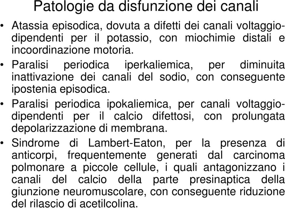 Paralisi periodica ipokaliemica, per canali voltaggiodipendenti per il calcio difettosi, con prolungata depolarizzazione di membrana.