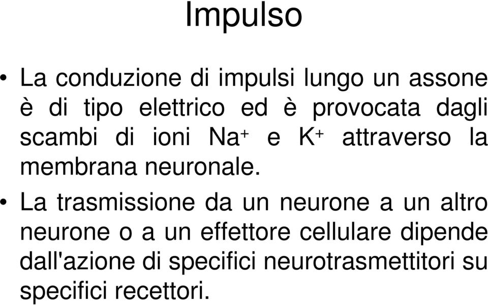 La trasmissione da un neurone a un altro neurone o a un effettore cellulare